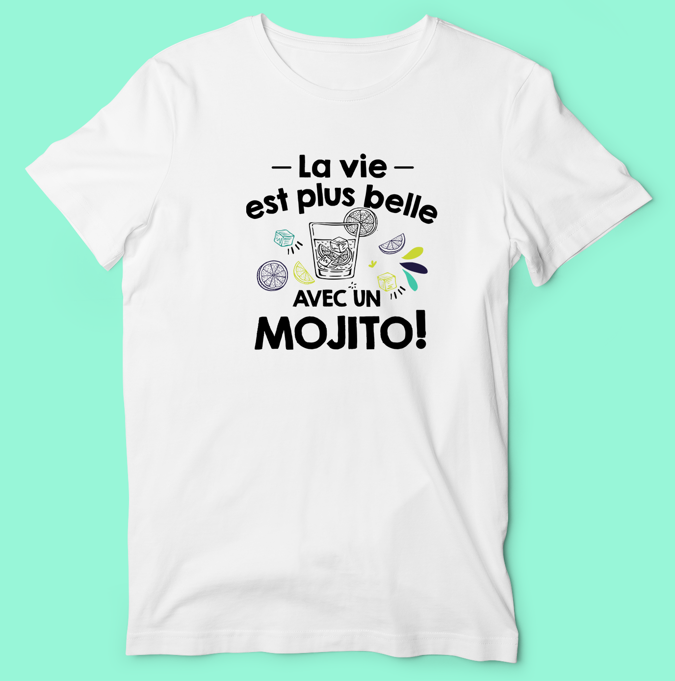 T-SHIRT  "LA VIE EST PLUS BELLE AVEC UN MOJITO"