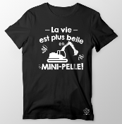 T-SHIRT  "LA VIE EST PLUS BELLE EN MINI-PELLE"