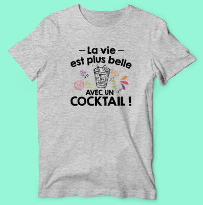 T-SHIRT  "LA VIE EST PLUS BELLE AVEC UN COCKTAIL"