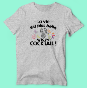 T-SHIRT  "LA VIE EST PLUS BELLE AVEC UN COCKTAIL"