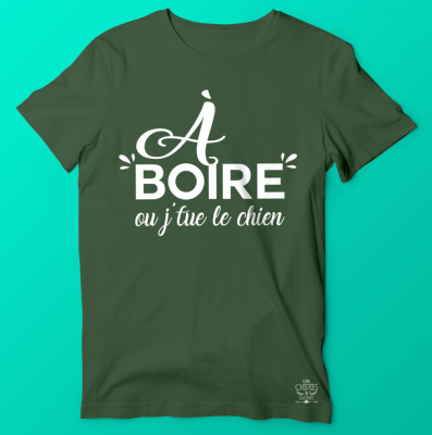 TEE-SHIRT "A BOIRE OU J'TUE LE CHIEN"