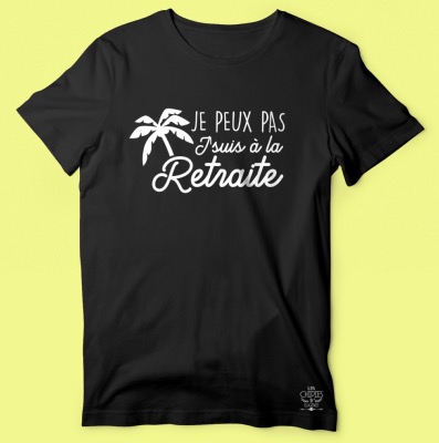 T-SHIRT  "JE PEUX PAS J'SUIS A LA RETRAITE"