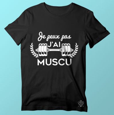 TEE-SHIRT     "JE PEUX PAS J'AI MUSCU"